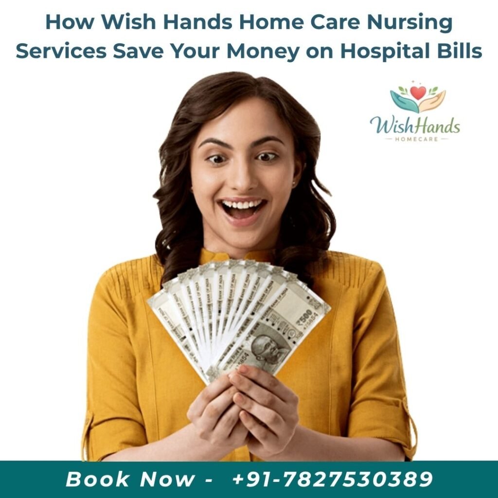 How Wish Hands Home Care Nursing Services Save Your Money on Hospital Bills